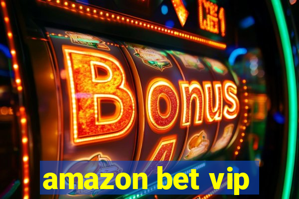 amazon bet vip